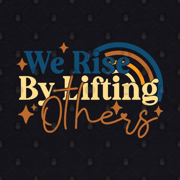 We Rise By Lifting Others Motivational Quotes by BaradiAlisa